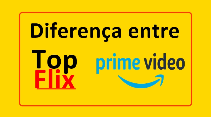 Quais Diferença entre Topflix e Amazon prime
