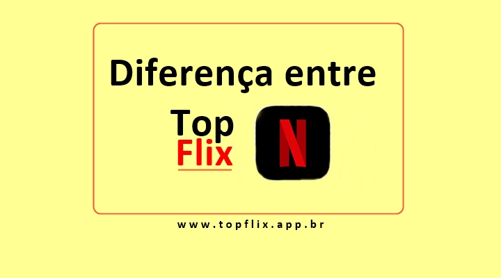 Qual a Diferença entre topflix e netflix
